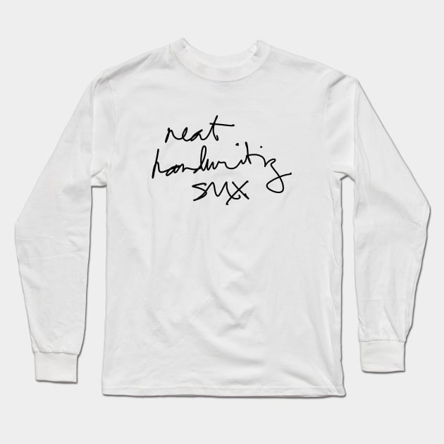 Neat Handwriting Sux (Said a Doctor probably) v1 Long Sleeve T-Shirt by Teeworthy Designs